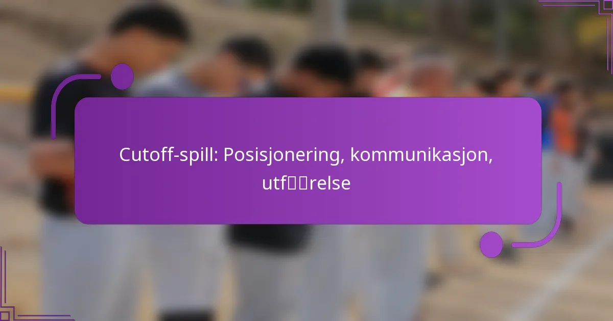Cutoff-spill: Posisjonering, kommunikasjon, utførelse