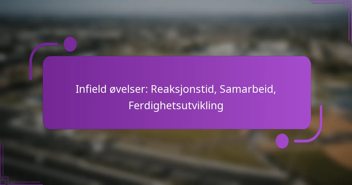 Infield øvelser: Reaksjonstid, Samarbeid, Ferdighetsutvikling