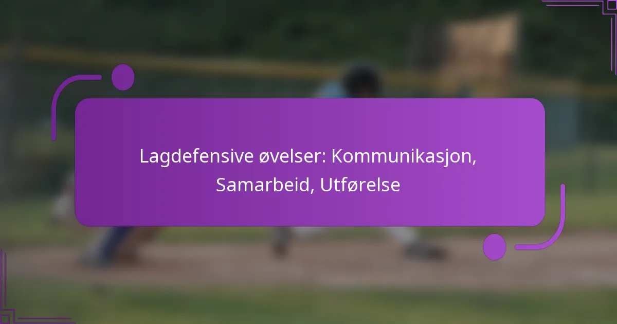 Lagdefensive øvelser: Kommunikasjon, Samarbeid, Utførelse