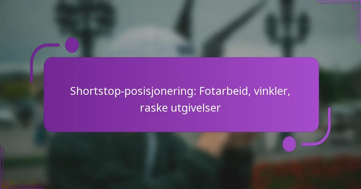 Shortstop-posisjonering: Fotarbeid, vinkler, raske utgivelser