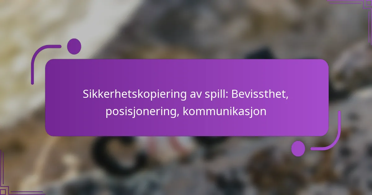 Sikkerhetskopiering av spill: Bevissthet, posisjonering, kommunikasjon
