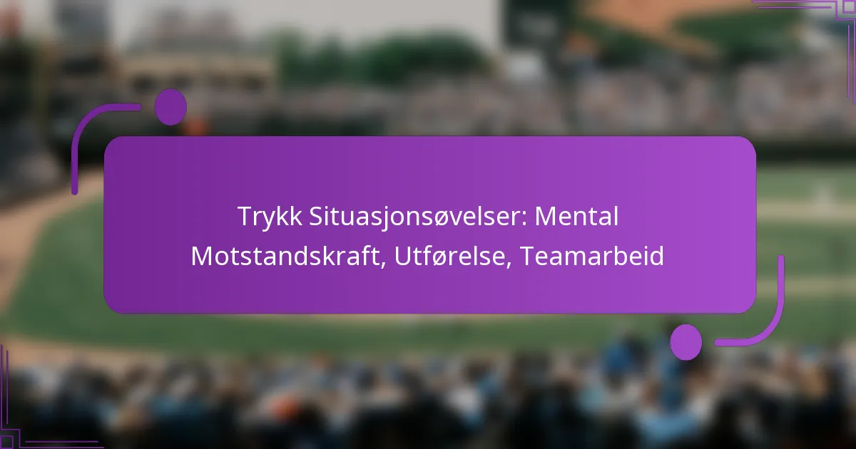 Trykk Situasjonsøvelser: Mental Motstandskraft, Utførelse, Teamarbeid