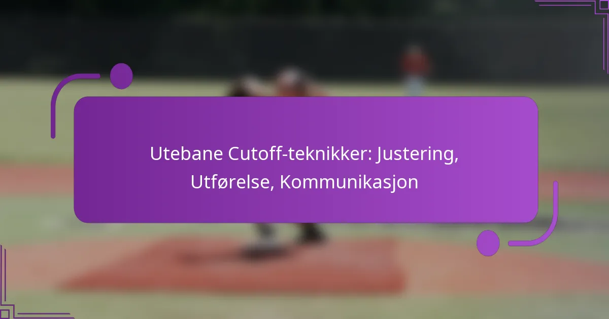 Utebane Cutoff-teknikker: Justering, Utførelse, Kommunikasjon