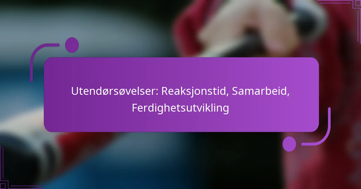 Utendørsøvelser: Reaksjonstid, Samarbeid, Ferdighetsutvikling