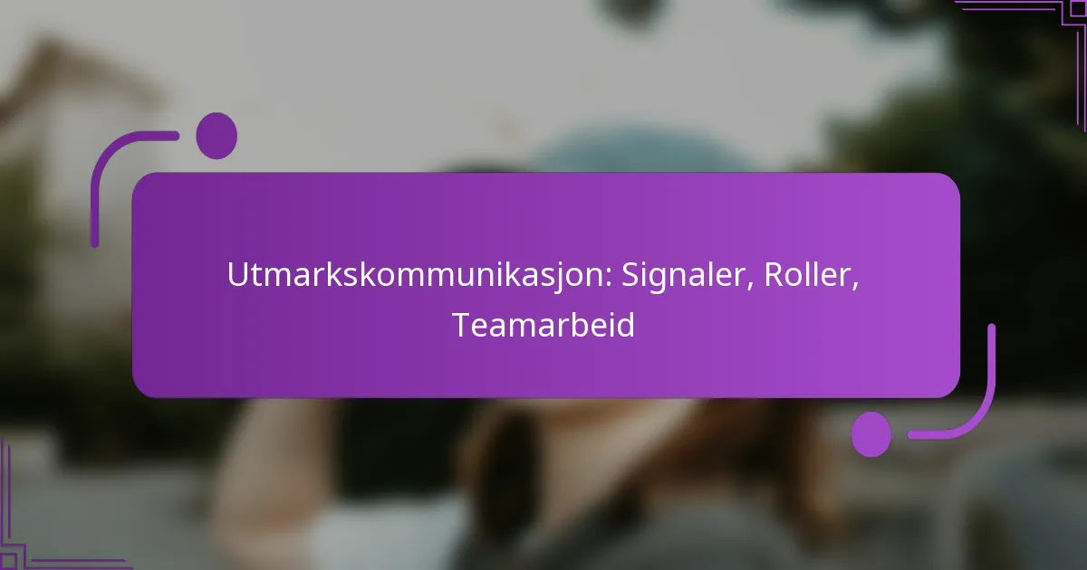 Utmarkskommunikasjon: Signaler, Roller, Teamarbeid