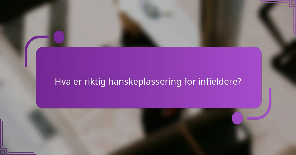 Hva er riktig hanskeplassering for infieldere?