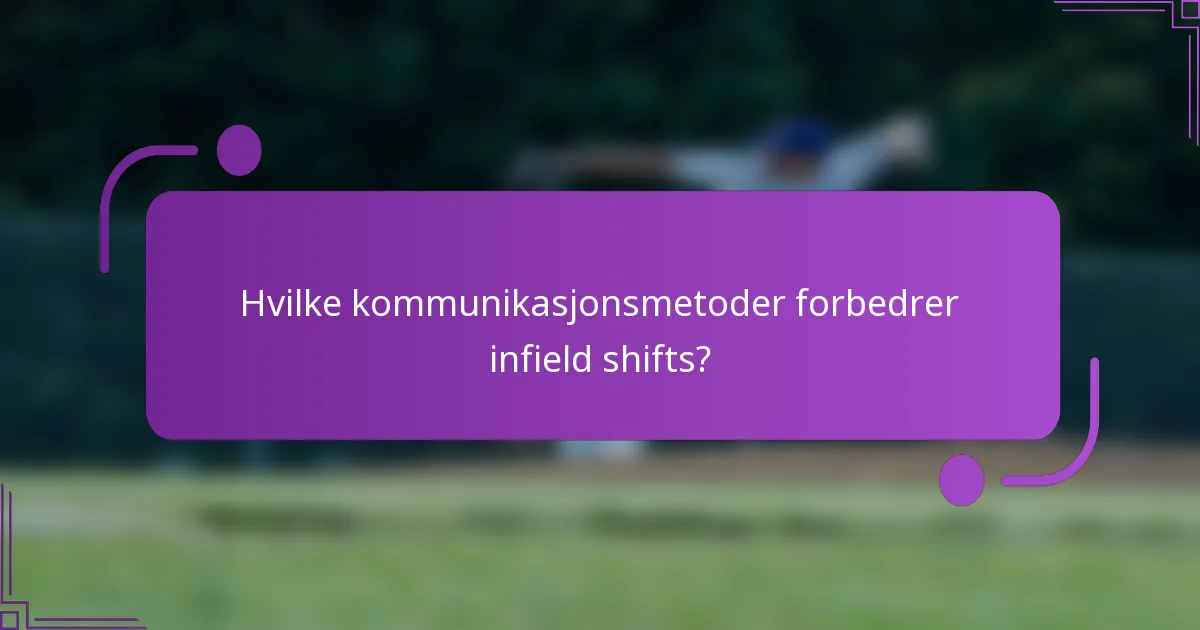 Hvilke kommunikasjonsmetoder forbedrer infield shifts?