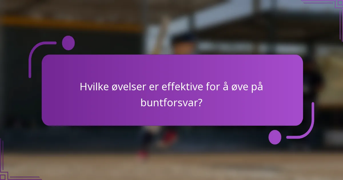 Hvilke øvelser er effektive for å øve på buntforsvar?
