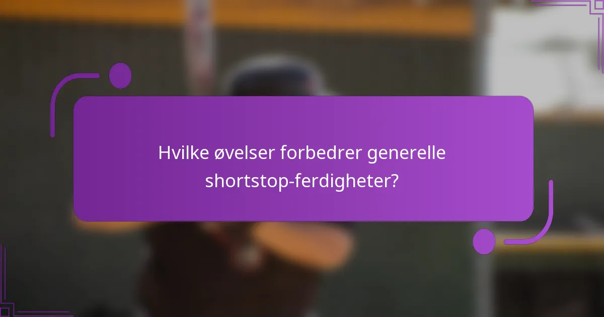 Hvilke øvelser forbedrer generelle shortstop-ferdigheter?