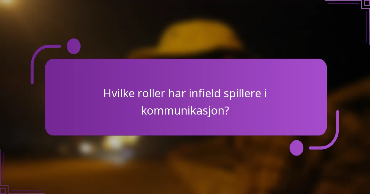 Hvilke roller har infield spillere i kommunikasjon?