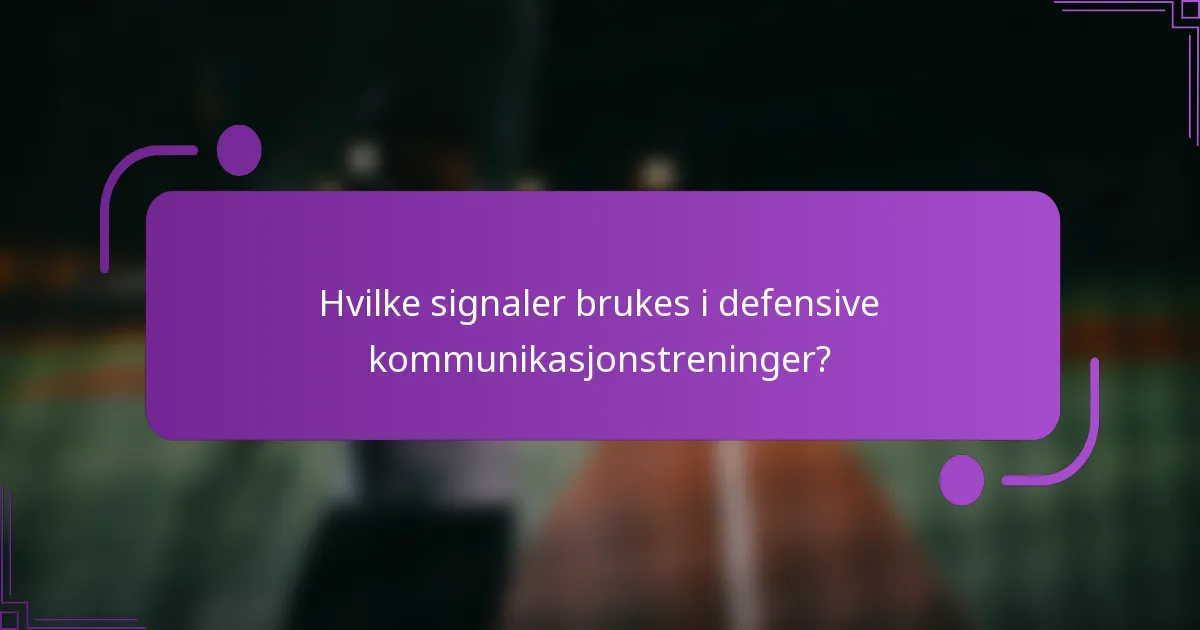 Hvilke signaler brukes i defensive kommunikasjonstreninger?
