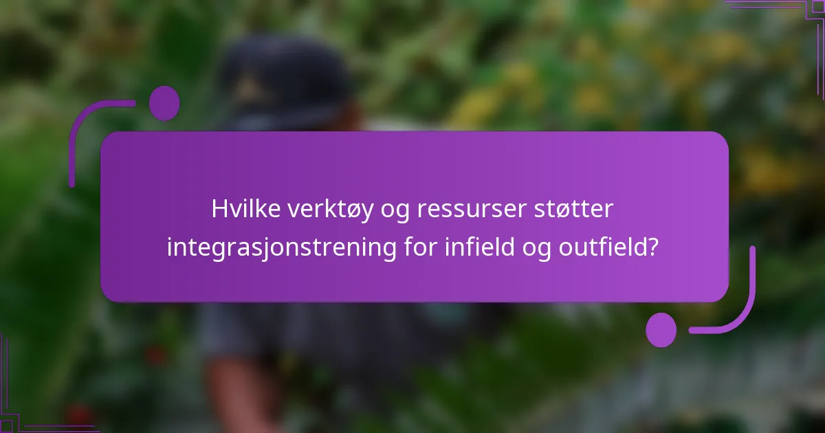 Hvilke verktøy og ressurser støtter integrasjonstrening for infield og outfield?