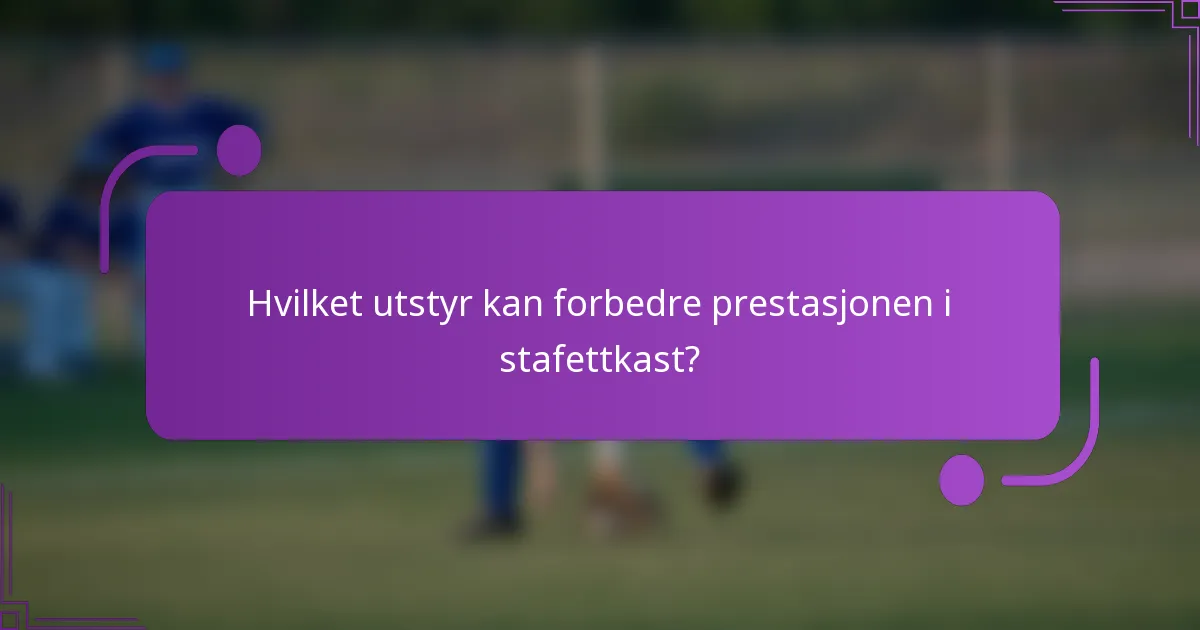 Hvilket utstyr kan forbedre prestasjonen i stafettkast?