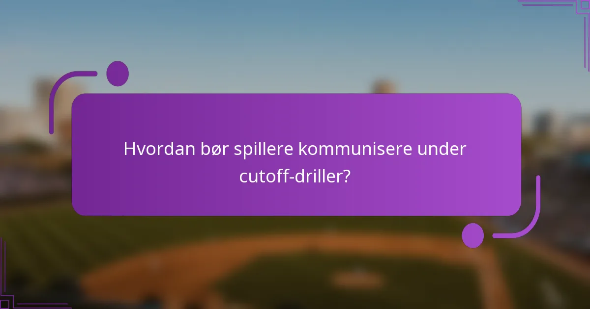 Hvordan bør spillere kommunisere under cutoff-driller?