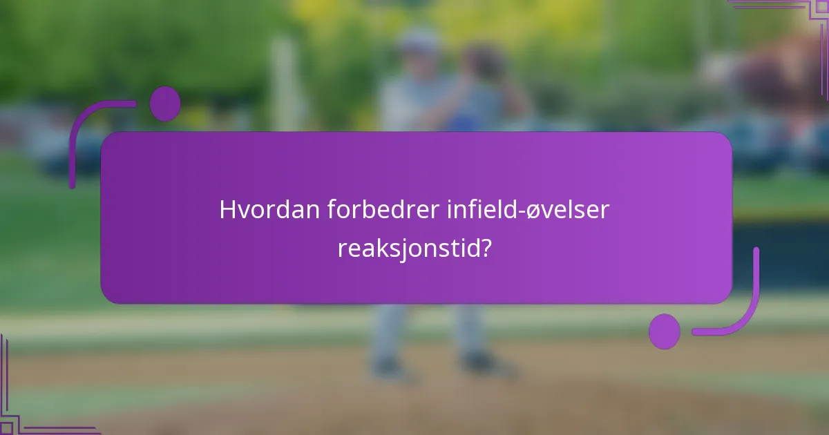Hvordan forbedrer infield-øvelser reaksjonstid?