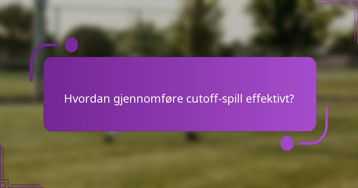 Hvordan gjennomføre cutoff-spill effektivt?