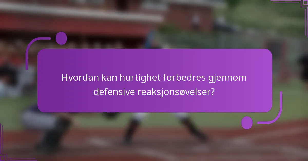 Hvordan kan hurtighet forbedres gjennom defensive reaksjonsøvelser?