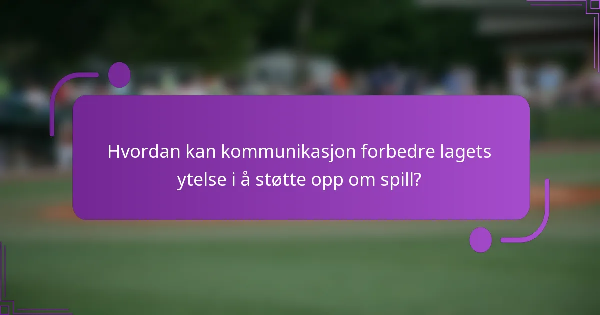 Hvordan kan kommunikasjon forbedre lagets ytelse i å støtte opp om spill?