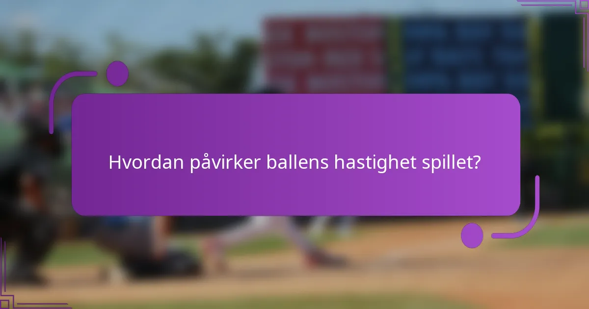 Hvordan påvirker ballens hastighet spillet?