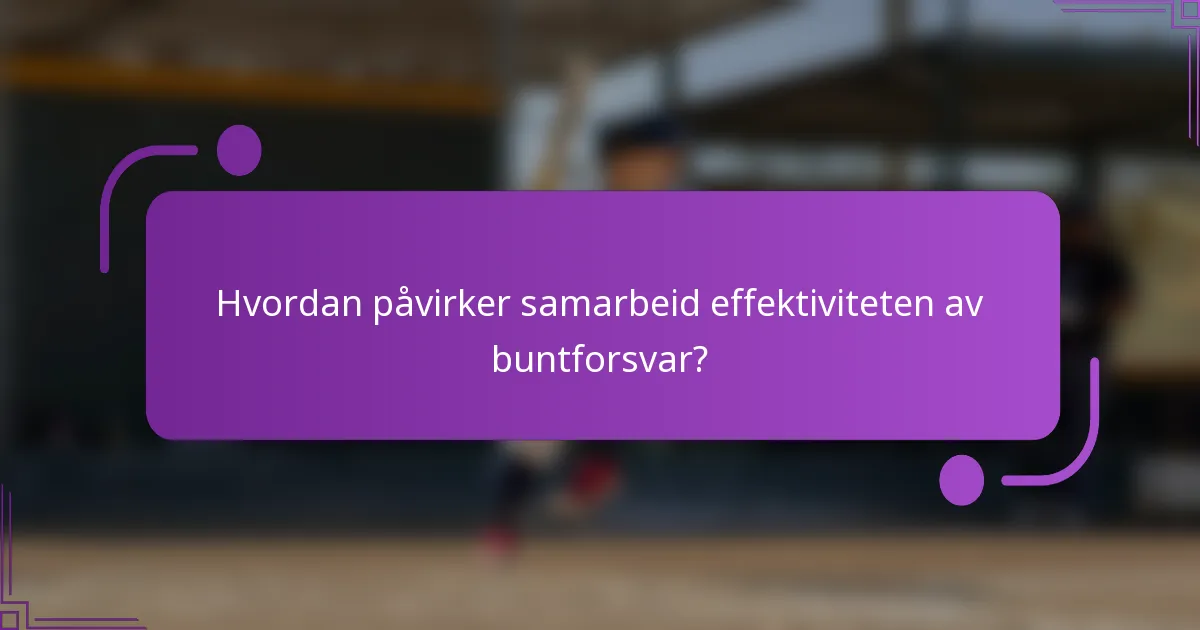 Hvordan påvirker samarbeid effektiviteten av buntforsvar?